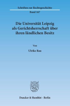 Die Universität Leipzig als Gerichtsherrschaft über ihren ländlichen Besitz 