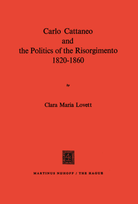 Carlo Cattaneo and the Politics of the Risorgimento, 1820-1860 