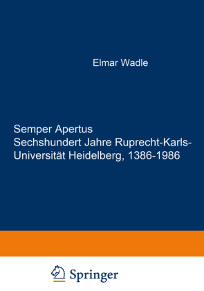 Semper Apertus. Sechshundert Jahre Ruprecht-Karls- Universität Heidelberg, 1386-1986, 6 Tle. 