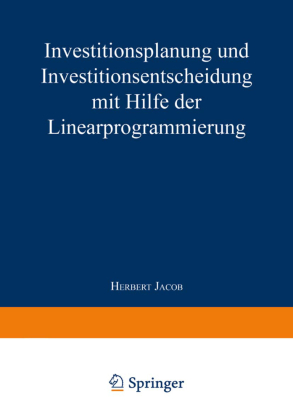 Investitionsplanung und Investitionsentscheidung mit Hilfe der Linearprogrammierung 