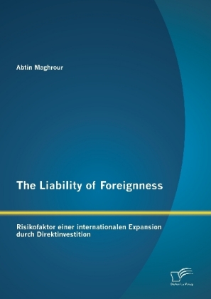 The Liability of Foreignness: Risikofaktor einer internationalen Expansion durch Direktinvestition 