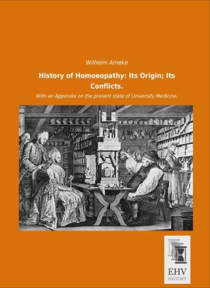 History of Homoeopathy: Its Origin; Its Conflicts. 