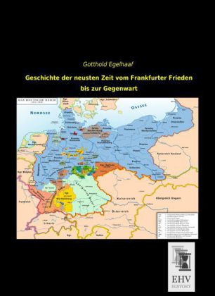 Geschichte der neusten Zeit vom Frankfurter Frieden bis zur Gegenwart 