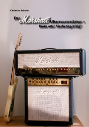 Der Marshall-Gitarrenverstärker - Ikone oder Marketingerfolg? 