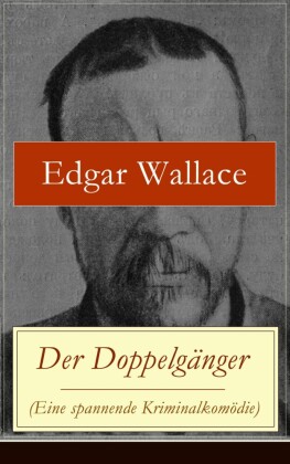 Der Doppelgänger (Eine spannende Kriminalkomödie) von Edgar Wallace