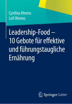 Leadership-Food - 10 Gebote für effektive und führungstaugliche Ernährung 