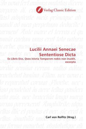 Lucilii Annaei Senecae Sententiose Dicta 