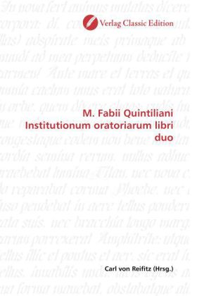 M. Fabii Quintiliani Institutionum oratoriarum libri duo 