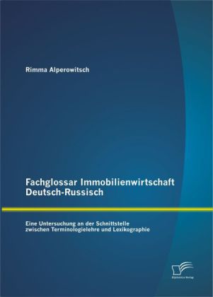 Fachglossar Immobilienwirtschaft Deutsch-Russisch: Eine Untersuchung an der Schnittstelle zwischen Terminologielehre und 