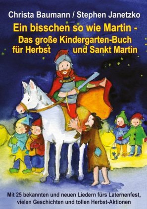 Ein bisschen so wie Martin - Das große Kindergarten-Buch für Herbst und Sankt Martin