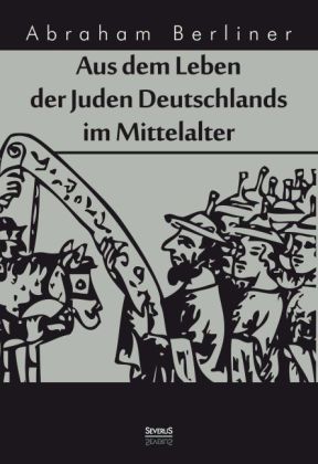 Aus dem Leben der Juden Deutschlands im Mittelalter 