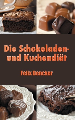 Die Schokoladen- und Kuchendiät 