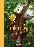 Stefanie Taschinski: „Funklerwald“, Oetinger, 2015, 14.99€, ISBN: 978-3-7891-4807-1, Copyright Buchcover Oetinger Verlag