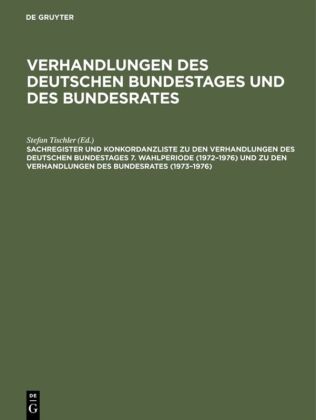 Sachregister und Konkordanzliste zu den Verhandlungen des Deutschen Bundestages 7. Wahlperiode (1972 - 1976) und zu den 