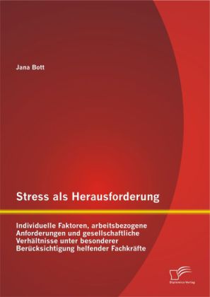 Stress als Herausforderung: Individuelle Faktoren, arbeitsbezogene Anforderungen und gesellschaftliche Verhältnisse unte 