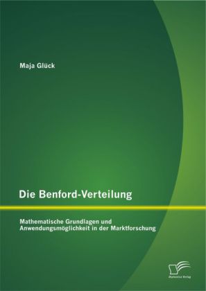 Die Benford-Verteilung: Mathematische Grundlagen und Anwendungsmöglichkeit in der Marktforschung 