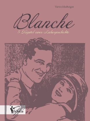 Blanche: Fünf Kapitel einer Liebesgeschichte 