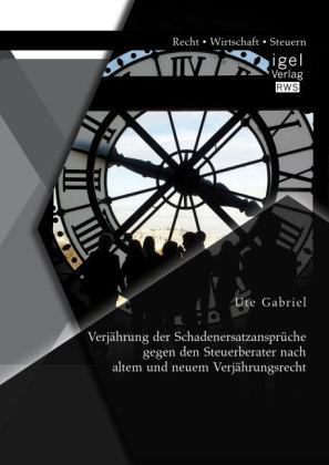 Verjährung der Schadenersatzansprüche gegen den Steuerberater nach altem und neuem Verjährungsrecht 