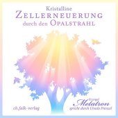 Kristalline Zellerneuerung durch den Opalstrahl, 1 Audio-CD
