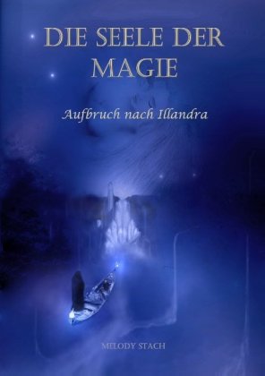 Die Seele der Magie - Aufbruch nach Illandra 