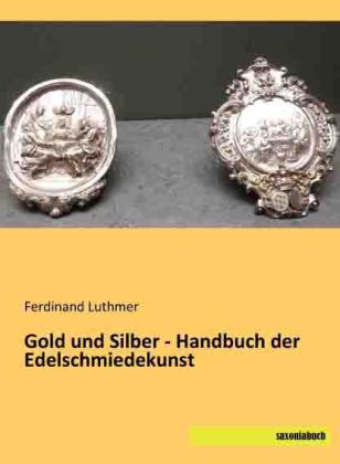 Gold und Silber - Handbuch der Edelschmiedekunst 