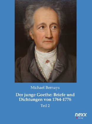 Der junge Goethe: Briefe und Dichtungen von 1764-1776 
