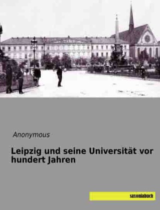 Leipzig und seine Universität vor hundert Jahren 
