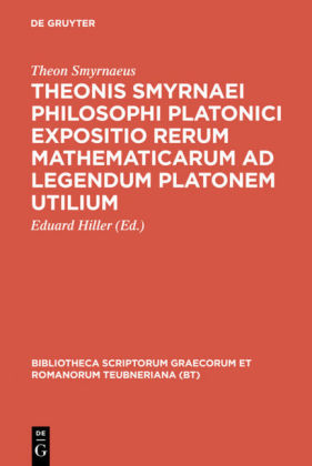 Theonis Smyrnaei Philosophi Platonici Expositio rerum mathematicarum ad legendum Platonem utilium 