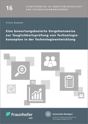 Eine bewertungsbasierte Vorgehensweise zur Tauglichkeitsprüfung von Technologiekonzepten in der Technologieentwicklung 