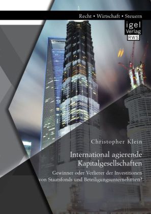 International agierende Kapitalgesellschaften: Gewinner oder Verlierer der Investitionen von Staatsfonds und Beteiligung 