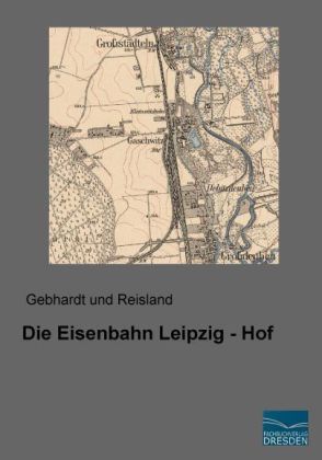 Die Eisenbahn Leipzig - Hof 