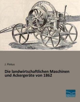 Die landwirtschaftlichen Maschinen und Ackergeräte von 1862 