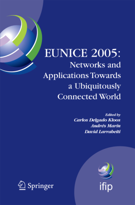 EUNICE 2005: Networks and Applications Towards a Ubiquitously Connected World 