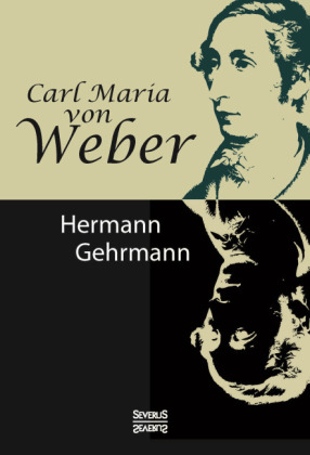Carl Maria von Weber. Biografie 