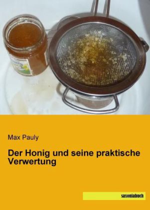 Der Honig und seine praktische Verwertung 
