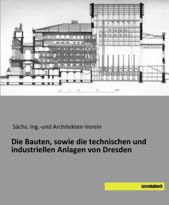 Die Bauten, sowie die technischen und industriellen Anlagen von Dresden 