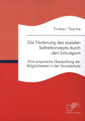 Die Förderung des sozialen Selbstkonzepts durch den Schulsport: Eine empirische Überprüfung der Möglichkeiten in der Gru 