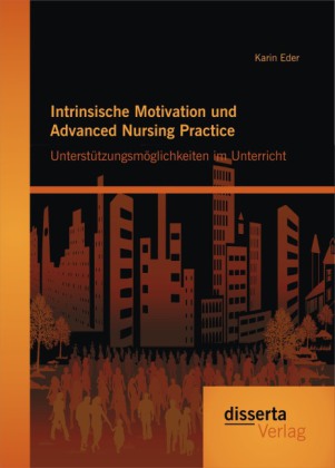Intrinsische Motivation und Advanced Nursing Practice: Unterstützungsmöglichkeiten im Unterricht 