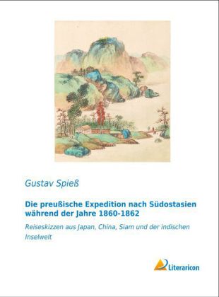 Die preußische Expedition nach Südostasien während der Jahre 1860-1862 