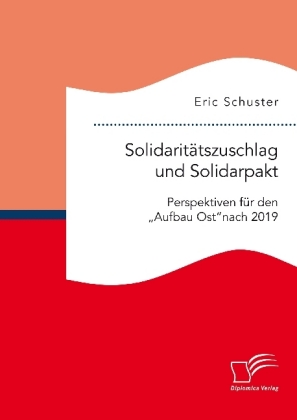 Solidaritätszuschlag und Solidarpakt: Perspektiven für den "Aufbau Ost" nach 2019 