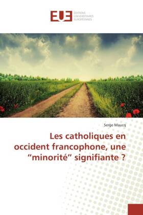Les catholiques en occident francophone, une "minorité" signifiante ? 