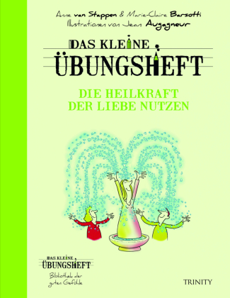 Das kleine Übungsheft - Die Heilkraft der Liebe nutzen