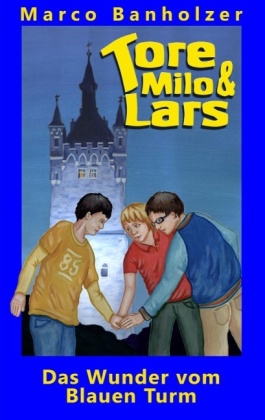 Tore, Milo & Lars - Das Wunder vom Blauen Turm 