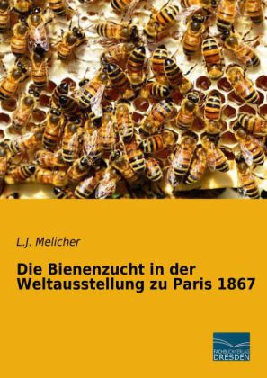 Die Bienenzucht in der Weltausstellung zu Paris 1867 