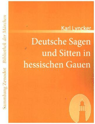 Deutsche Sagen und Sitten in hessischen Gauen 