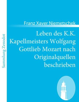 Leben des K.K. Kapellmeisters Wolfgang Gottlieb Mozart nach Originalquellen beschrieben 
