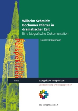 Wilhelm Schmidt: Bochumer Pfarrer in dramatischer Zeit 