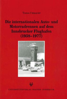 Die internationalen Auto- und Motorradrennen auf dem Innsbrucker Flughafen (1958-1977) 