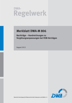 Merkblatt DWA-M 806 Nachträge - Handreichungen zu Vergütungsanpassungen bei VOB-Verträgen 
