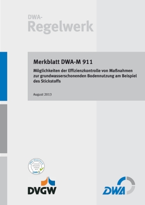 Merkblatt DWA-M 911 Möglichkeiten der Effizienzkontrolle von Maßnahmen zur grundwasserschonenden Bodennutzung am Beispie 